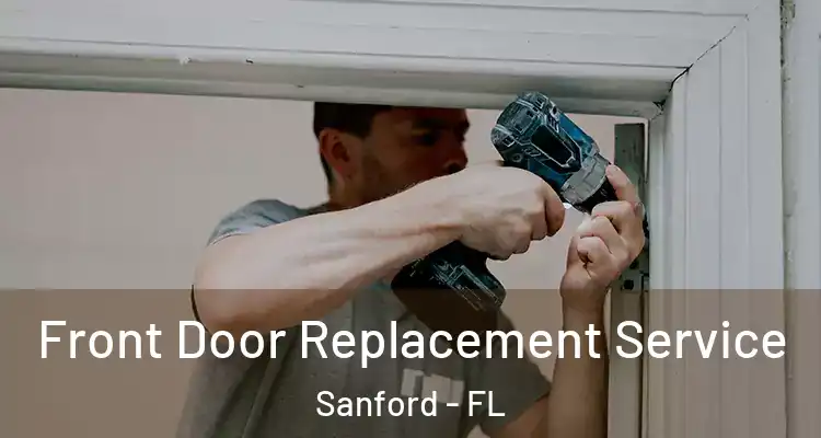  Front Door Replacement Service Sanford - FL