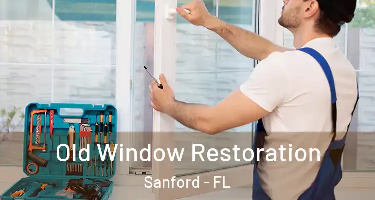  Old Window Restoration Sanford - FL