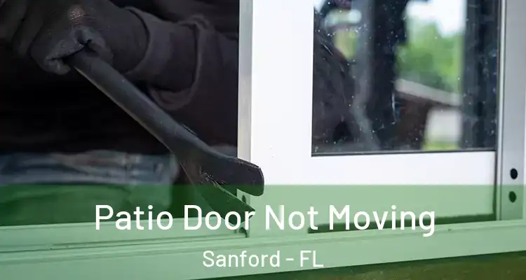  Patio Door Not Moving Sanford - FL