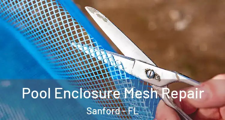  Pool Enclosure Mesh Repair Sanford - FL