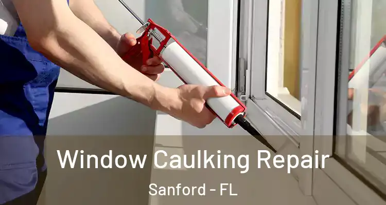  Window Caulking Repair Sanford - FL